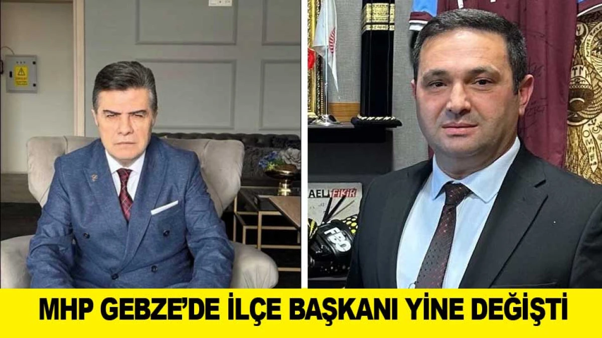 MHP GEBZE&rsquo;DE İL&Ccedil;E BAŞKANI YİNE DEĞİŞTİ