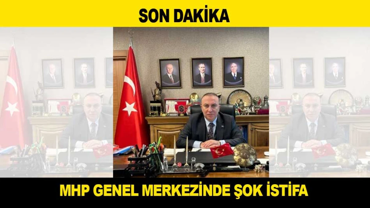 MHP GENEL MERKEZİNDE ŞOK İSTİFA