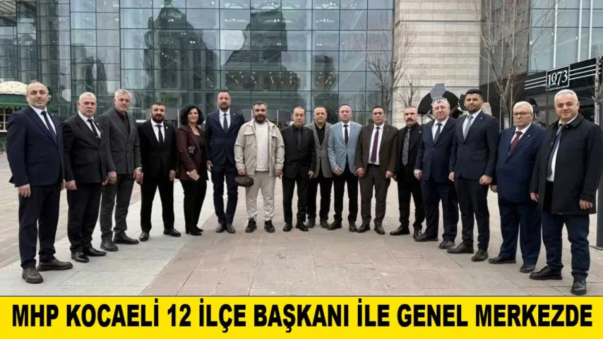 MHP KOCAELİ 12 İL&Ccedil;E BAŞKANI İLE GENEL MERKEZDE