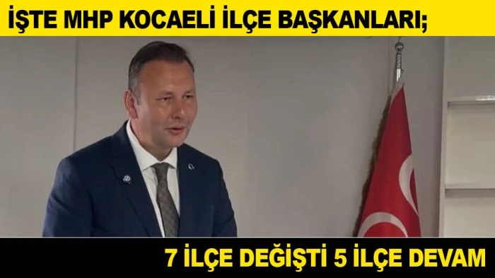 MHP KOCAELİ'DE 7 İL&Ccedil;E DEĞİŞTİ 5 İL&Ccedil;E DEVAM 
