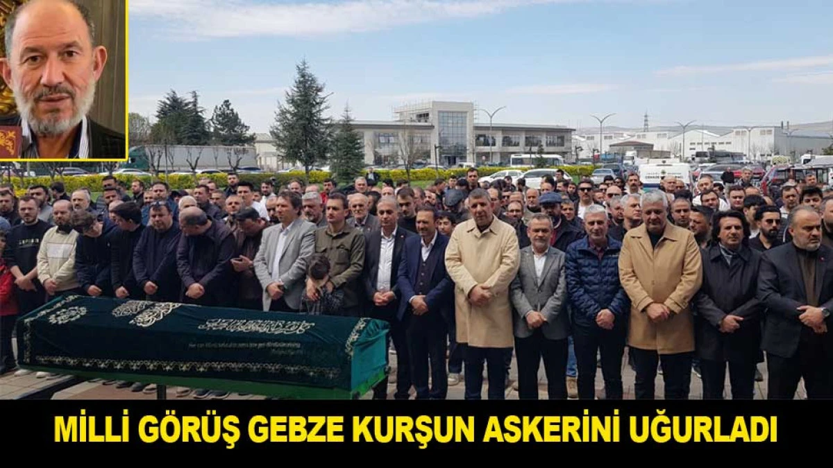 MİLLİ G&Ouml;R&Uuml;Ş GEBZE KURŞUN ASKERİNİ SON YOLCULUĞUNA UĞURLADI