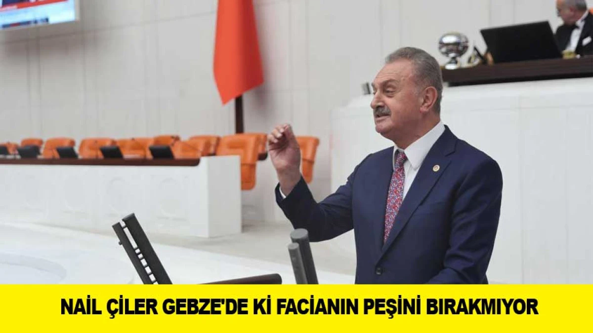 NAİL &Ccedil;İLER GEBZE'DE Kİ FACİANIN PEŞİNİ BIRAKMIYOR