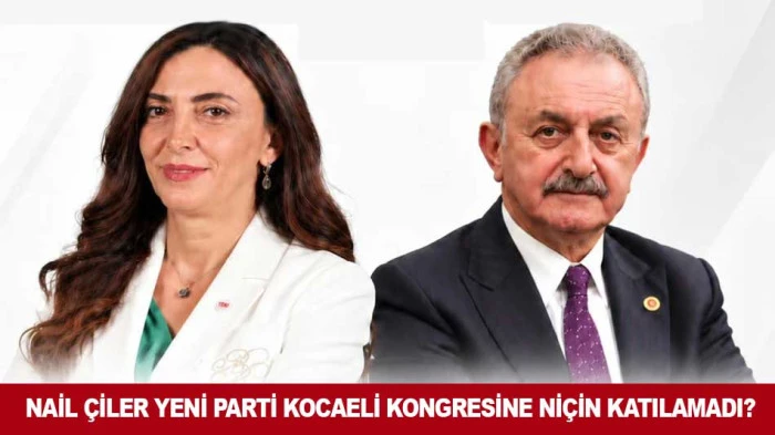 NAİL &Ccedil;İLER YENİ PARTİ KOCAELİ KONGRESİNE Nİ&Ccedil;İN KATILAMADI?