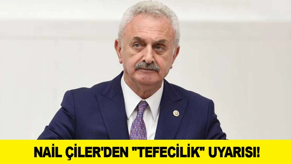 NAİL &Ccedil;İLER'DEN ''TEFECİLİK'' UYARISI!