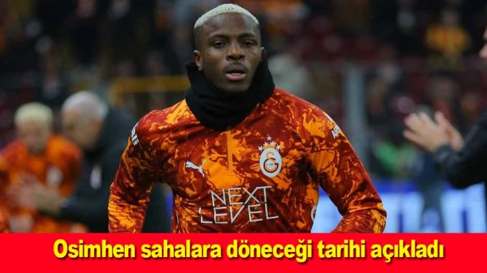 Osimhen sahalara d&ouml;neceği tarihi a&ccedil;ıkladı