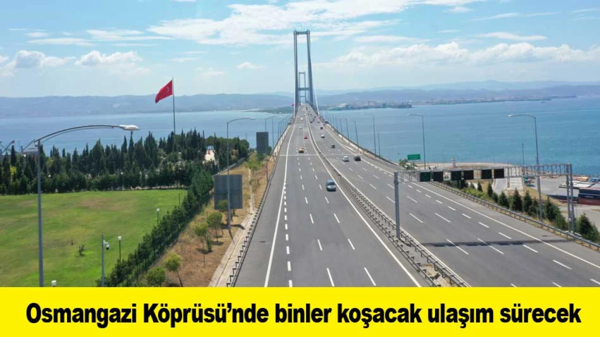 Osmangazi K&ouml;pr&uuml;s&uuml;&rsquo;nde binler koşacak, ulaşım s&uuml;recek