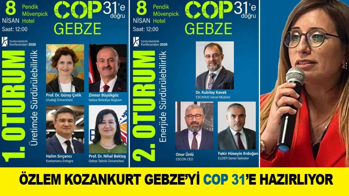 &Ouml;ZLEM KOZANKURT GEBZE B&Ouml;LGESİNİ COP 31&rsquo;E HAZIRLIYOR