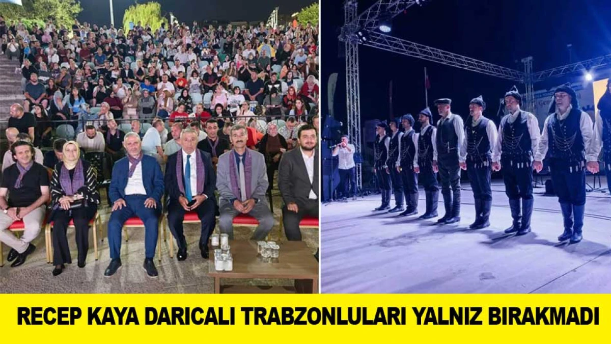RECEP KAYA DARICALI TRABZONLULARI YALNIZ BIRAKMADI