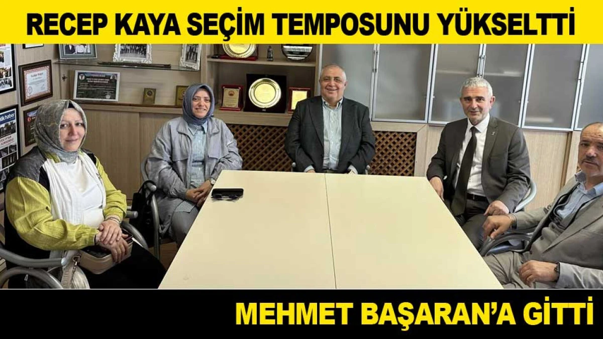 RECEP KAYA MEHMET BAŞARAN'A GİTTİ