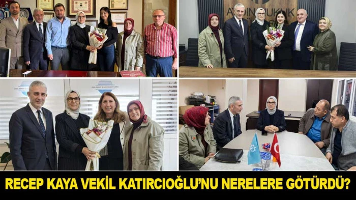 RECEP KAYA VEKİL KATIRCIOĞLU'NU BAKIN NERELERE G&Ouml;T&Uuml;RD&Uuml;?
