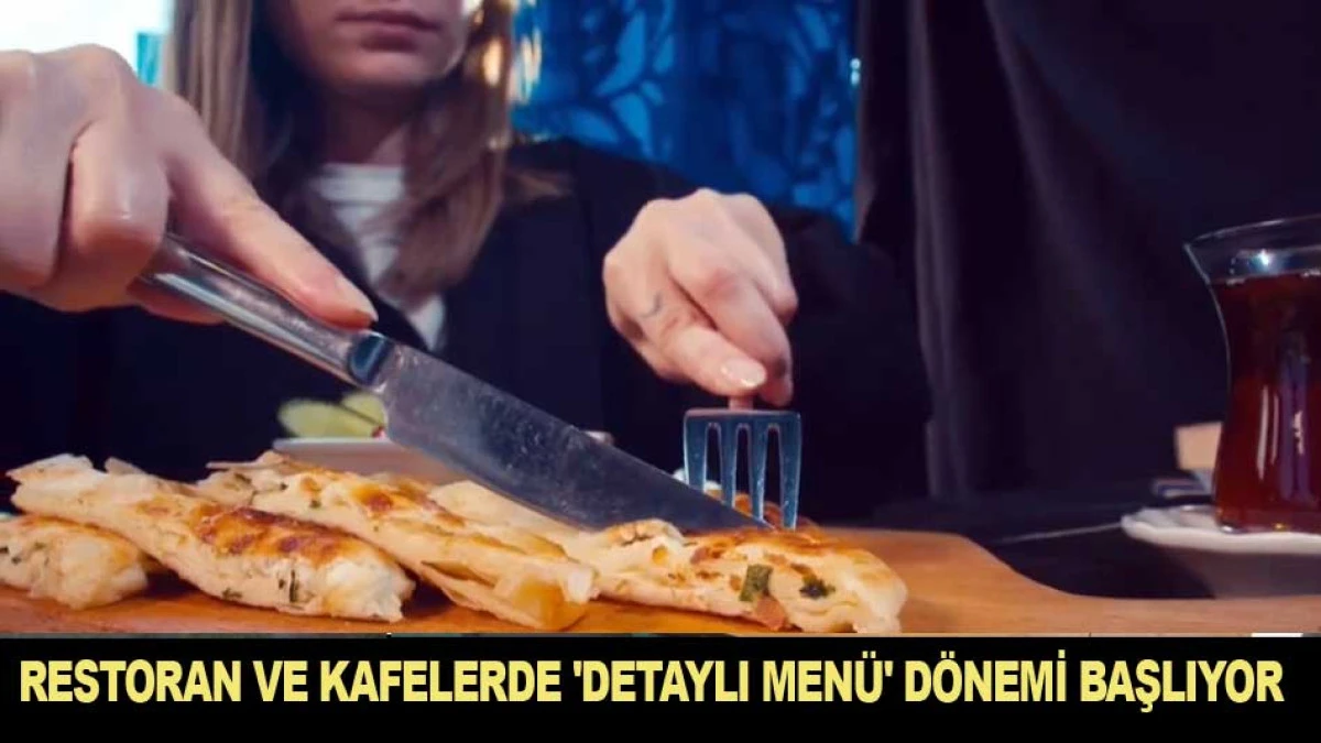 RESTORAN VE KAFELERDE 'DETAYLI MEN&Uuml;' D&Ouml;NEMİ BAŞLIYOR