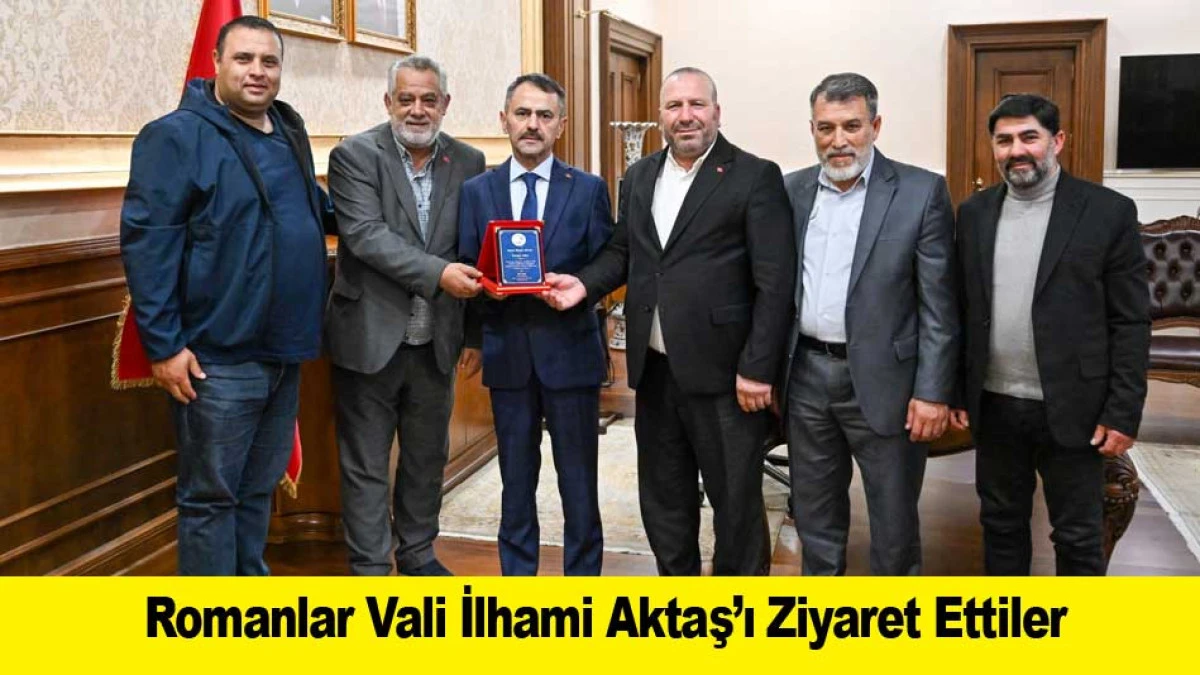 Romanlar Vali İlhami Aktaş&rsquo;ı Ziyaret Ettiler