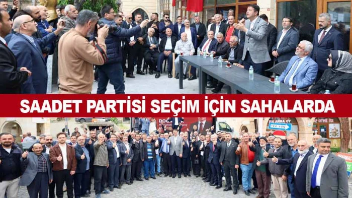SAADET PARTİSİ SE&Ccedil;İM İ&Ccedil;İN SAHALARDA