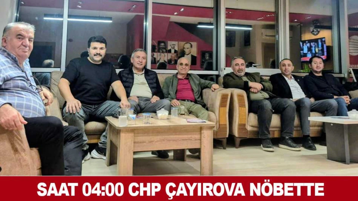 SAAT 04:00 CHP &Ccedil;AYIROVA N&Ouml;BETTE