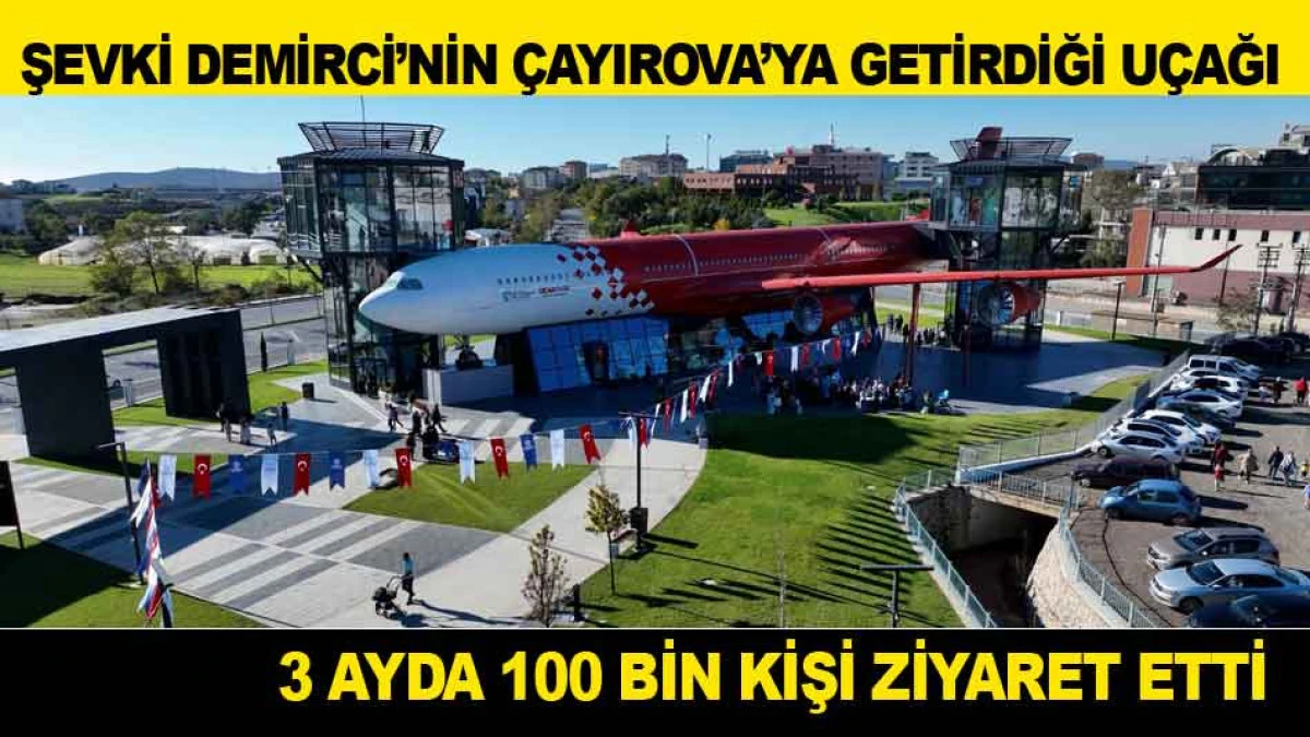 ŞEVKİ DEMİRCİ&rsquo;NİN &Ccedil;AYIROVA&rsquo;YA GETİRDİĞİ U&Ccedil;AĞI 3 AYDA 100 BİN KİŞİ ZİYARET ETTİ