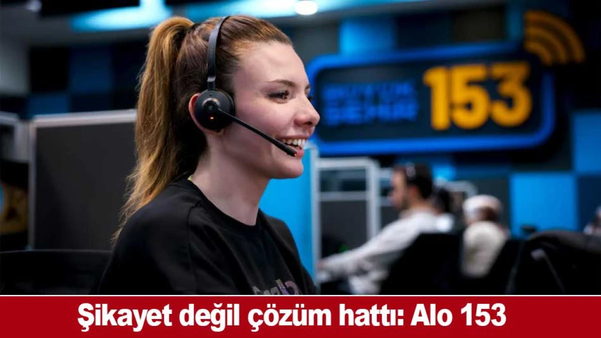 Şikayet değil &ccedil;&ouml;z&uuml;m hattı: Alo 153