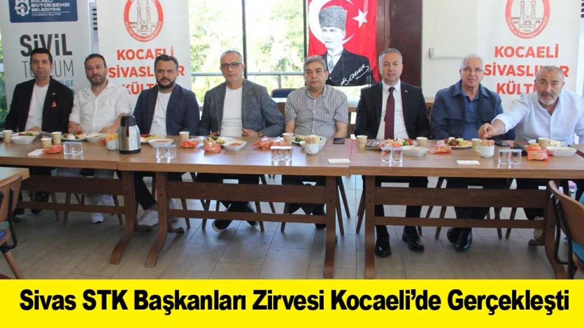 Sivas STK Başkanları Zirvesi Kocaeli&rsquo;de Ger&ccedil;ekleşti