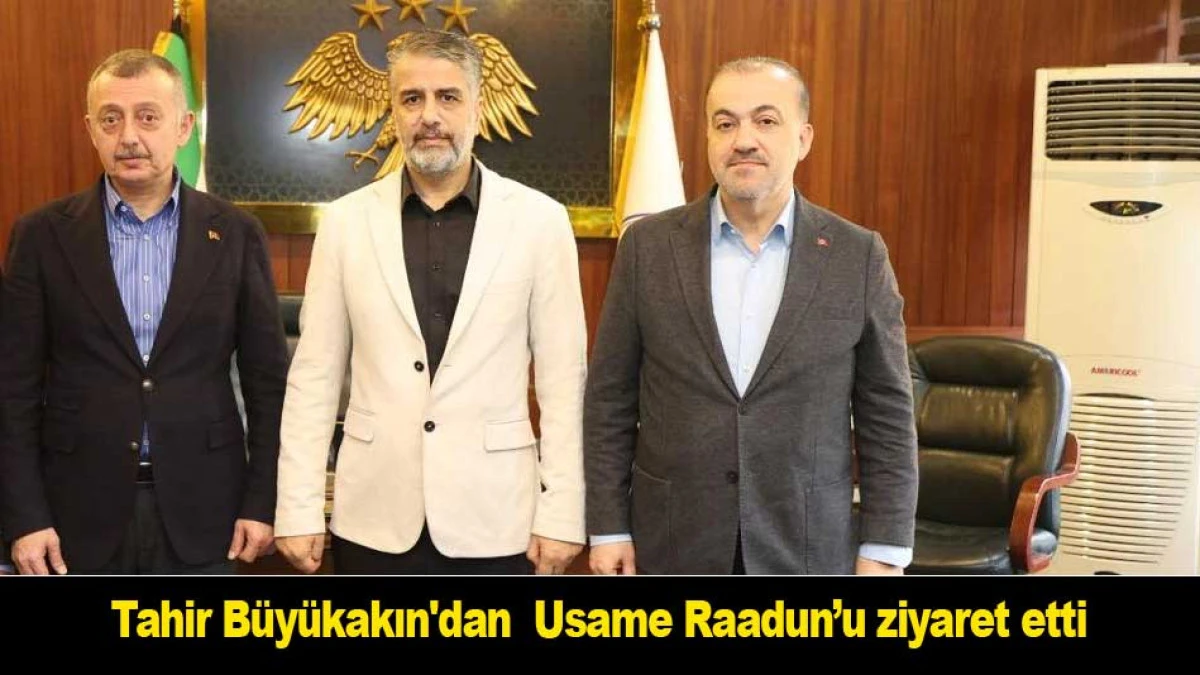 Tahir B&uuml;y&uuml;kakın  Usame Raadun&rsquo;u ziyaret etti