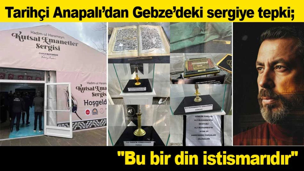 Tarih&ccedil;i Anapalı&rsquo;dan Gebze&rsquo;deki sergiye ''Bu bir din istismarıdır'' tepkisi!