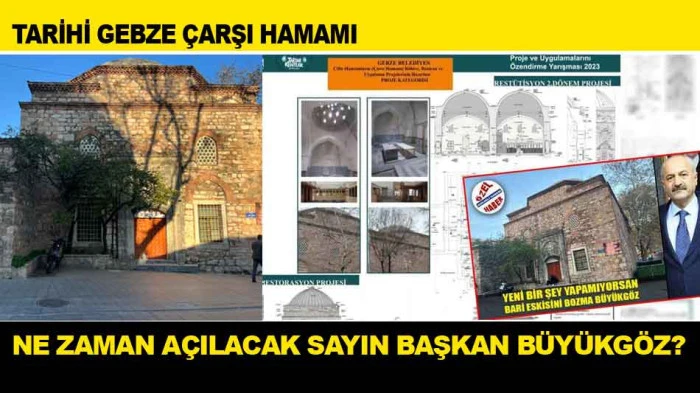 TARİHİ GEBZE ÇARŞI HAMAMI NE ZAMAN AÇILACAK SAYIN BAŞKAN BÜYÜKGÖZ?