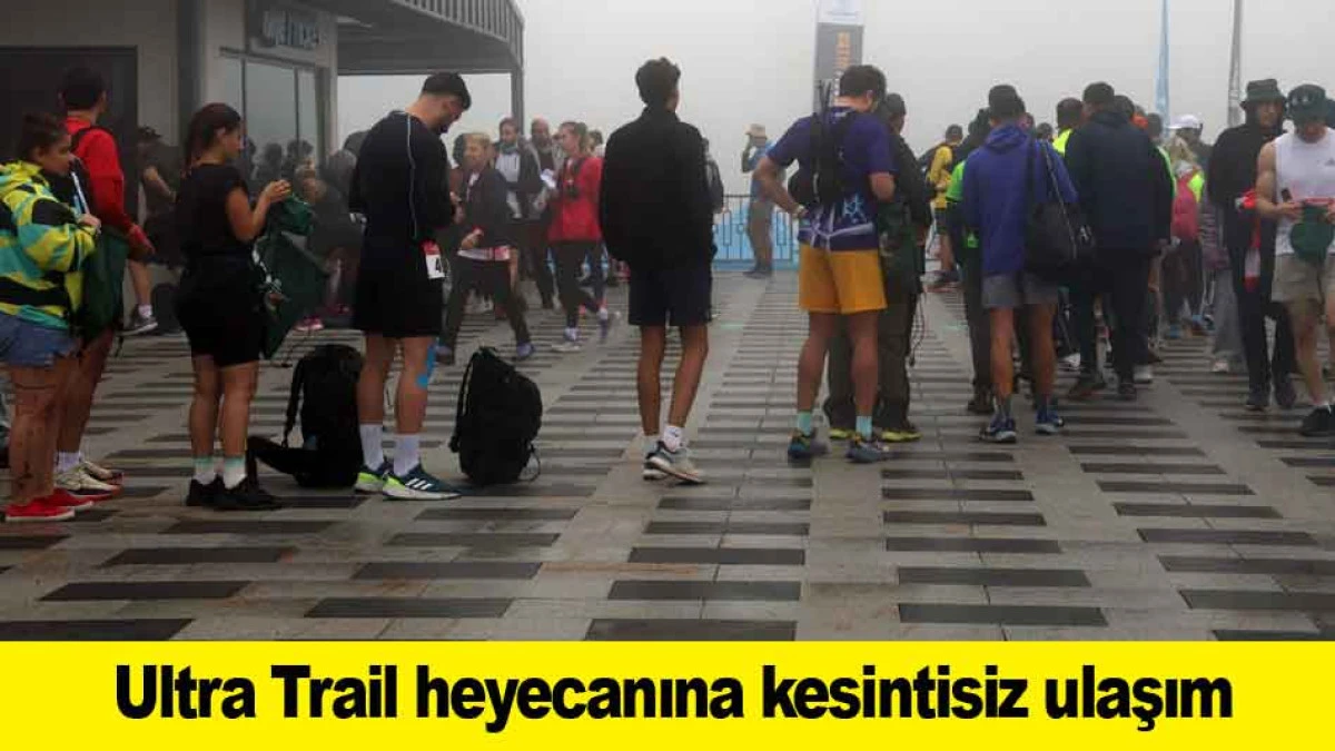 Ultra Trail heyecanına kesintisiz ulaşım