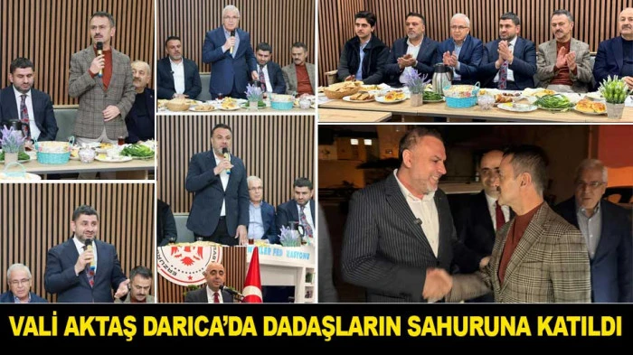 VALİ AKTAŞ DARICA&rsquo;DA DADAŞLARIN SAHURUNA KATILDI