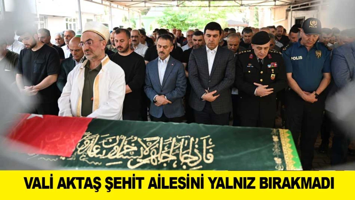 VALİ AKTAŞ ŞEHİT AİLESİNİ YALNIZ BIRAKMADI