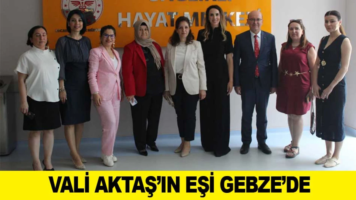 VALİ AKTAŞ&rsquo;IN EŞİ GEBZE&rsquo;DE