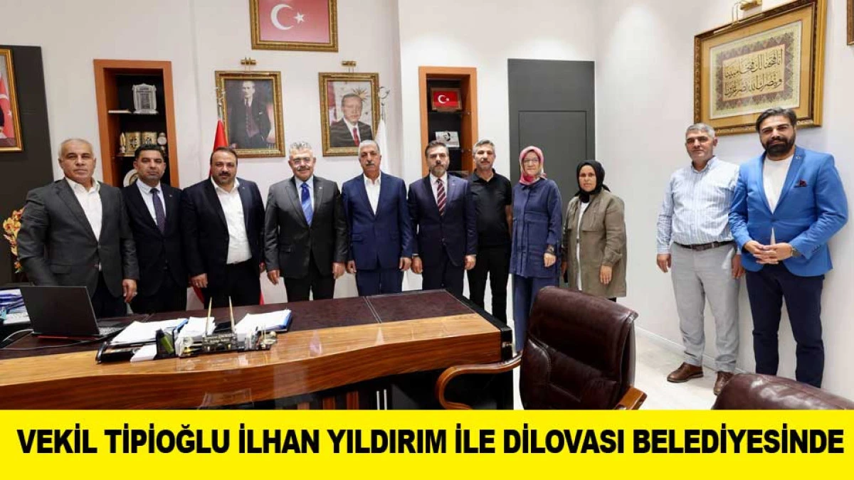 VEKİL TİPİOĞLU İLHAN YILDIRIM İLE DİLOVASI BELEDİYESİNDE