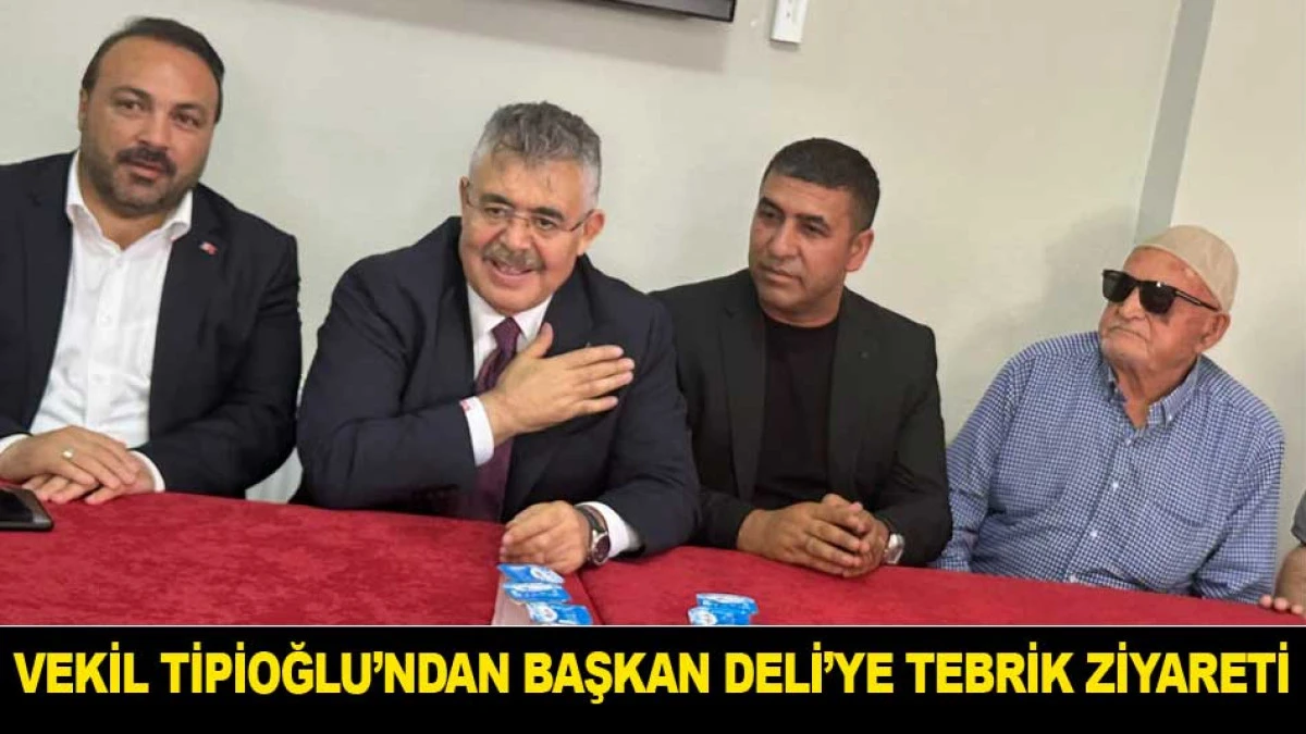 VEKİL TİPİOĞLU&rsquo;NDAN BAŞKAN DELİ&rsquo;YE TEBRİK ZİYARETİ