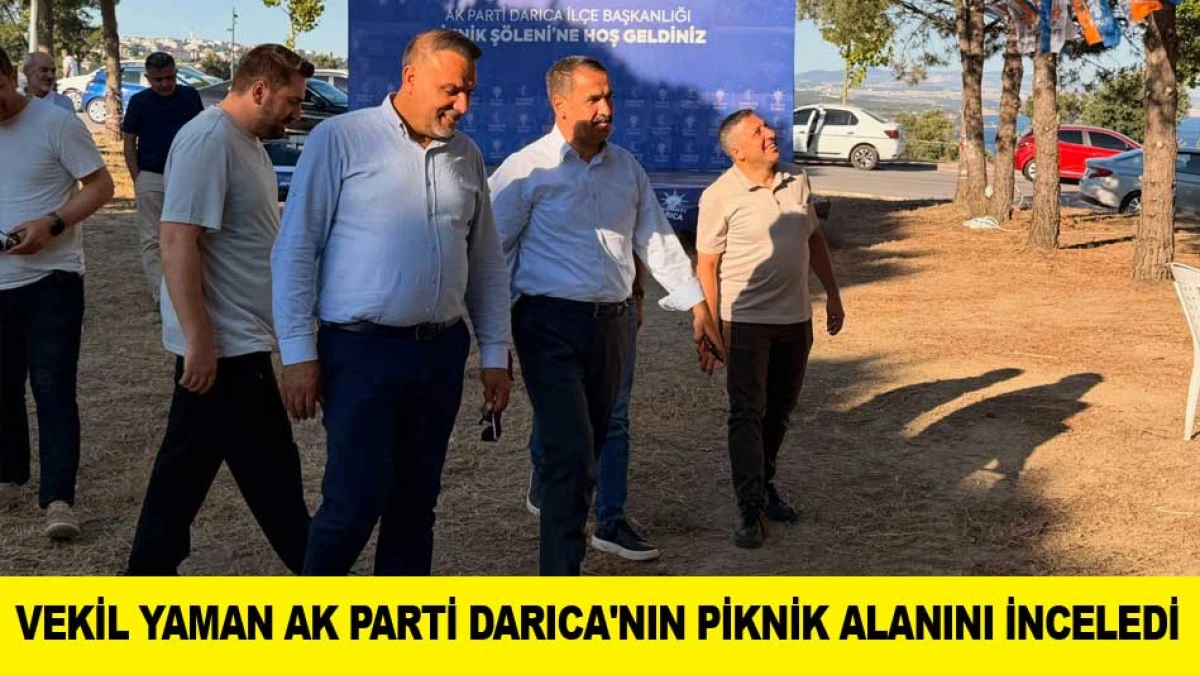 VEKİL YAMAN AK PARTİ DARICA'NIN PİKNİK ALANINI İNCELEDİ
