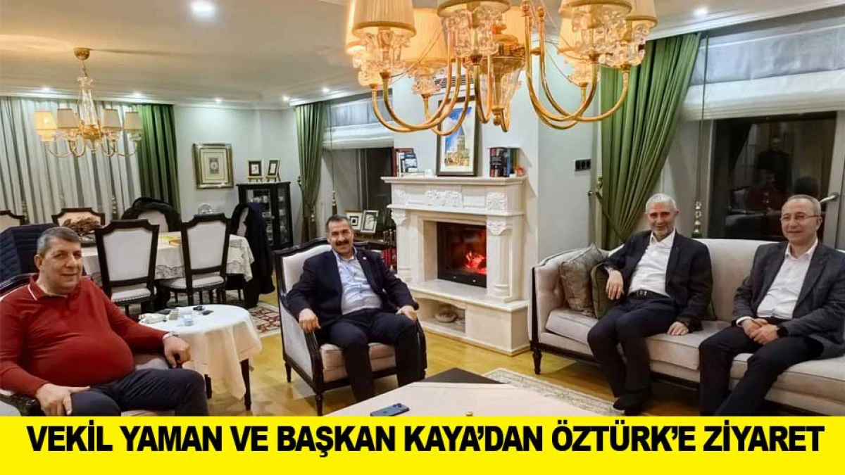 VEKİL YAMAN VE BAŞKAN KAYA&rsquo;DAN &Ouml;ZT&Uuml;RK&rsquo;E ZİYARET 