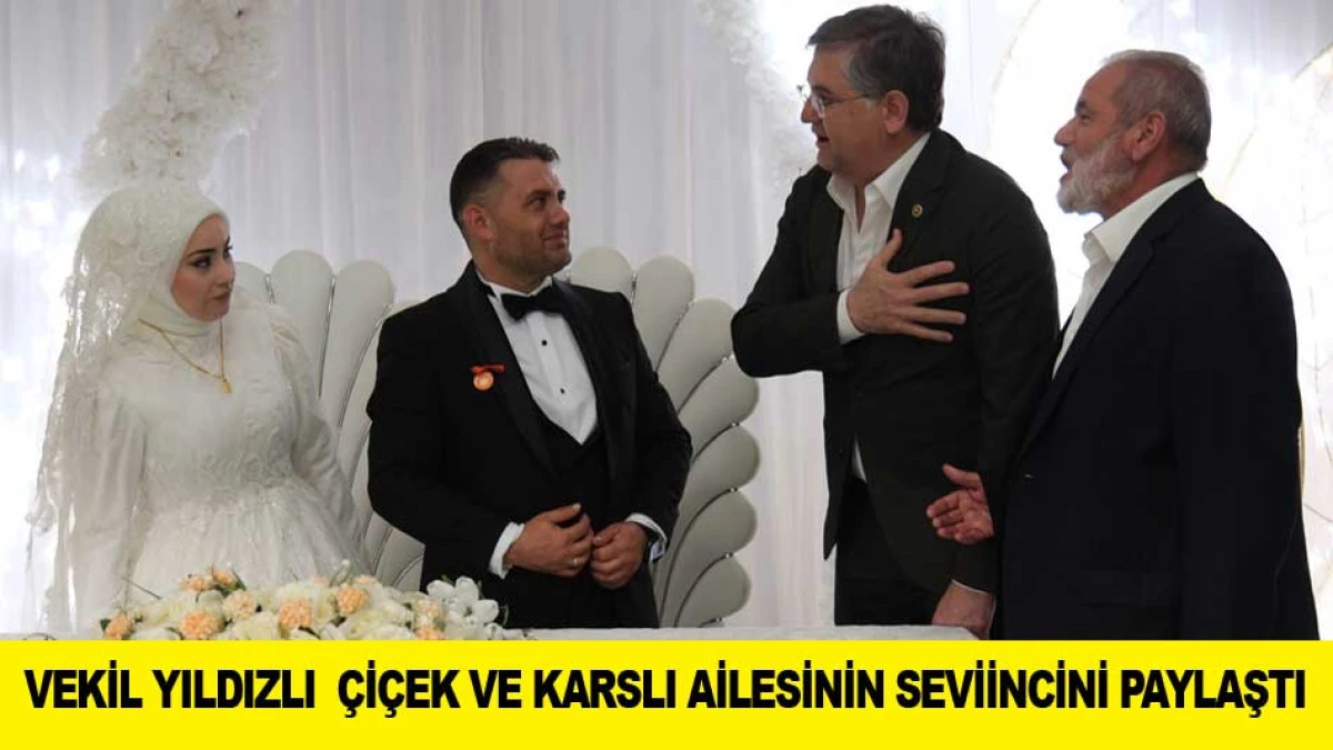 VEKİL YILDIZLI  &Ccedil;İ&Ccedil;EK VE KARSLI AİLESİNİN SEVİNCİNİ PAYLAŞTI