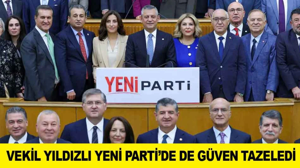 VEKİL YILDIZLI YENİ PARTİ&rsquo;DE DE G&Uuml;VEN TAZELEDİ