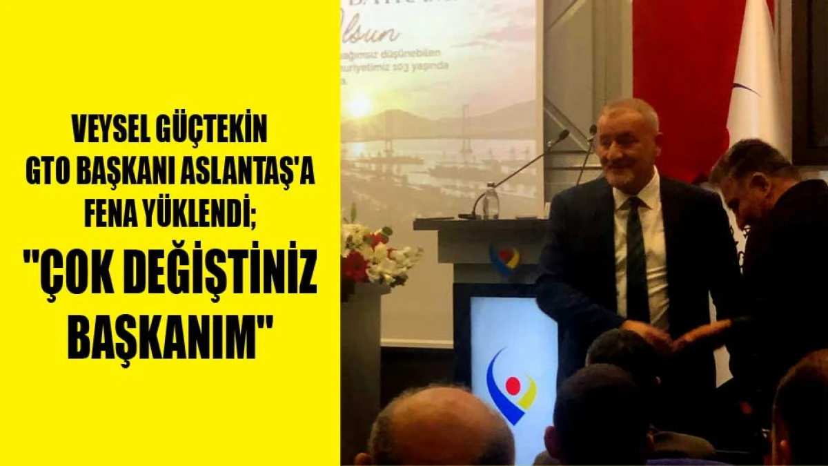 VEYSEL G&Uuml;&Ccedil;TEKİN'DEN ASLANTAŞ'A; ''&Ccedil;OK DEĞİŞTİNİZ BAŞKANIM''