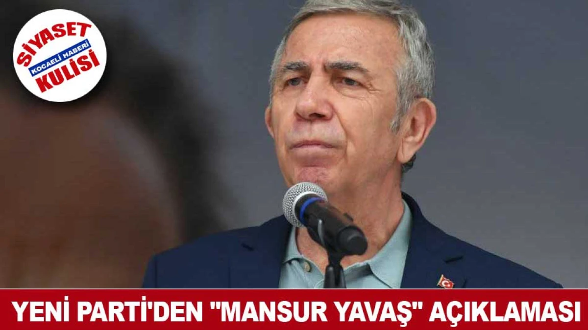 YENİ PARTİ'DEN ''MANSUR YAVAŞ'' A&Ccedil;IKLAMASI