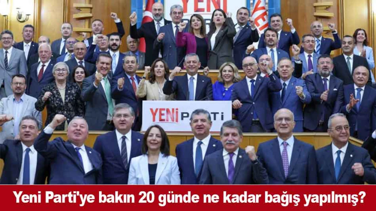 Yeni Parti'ye bakın 20 g&uuml;nde ne kadar bağış yapılmış?