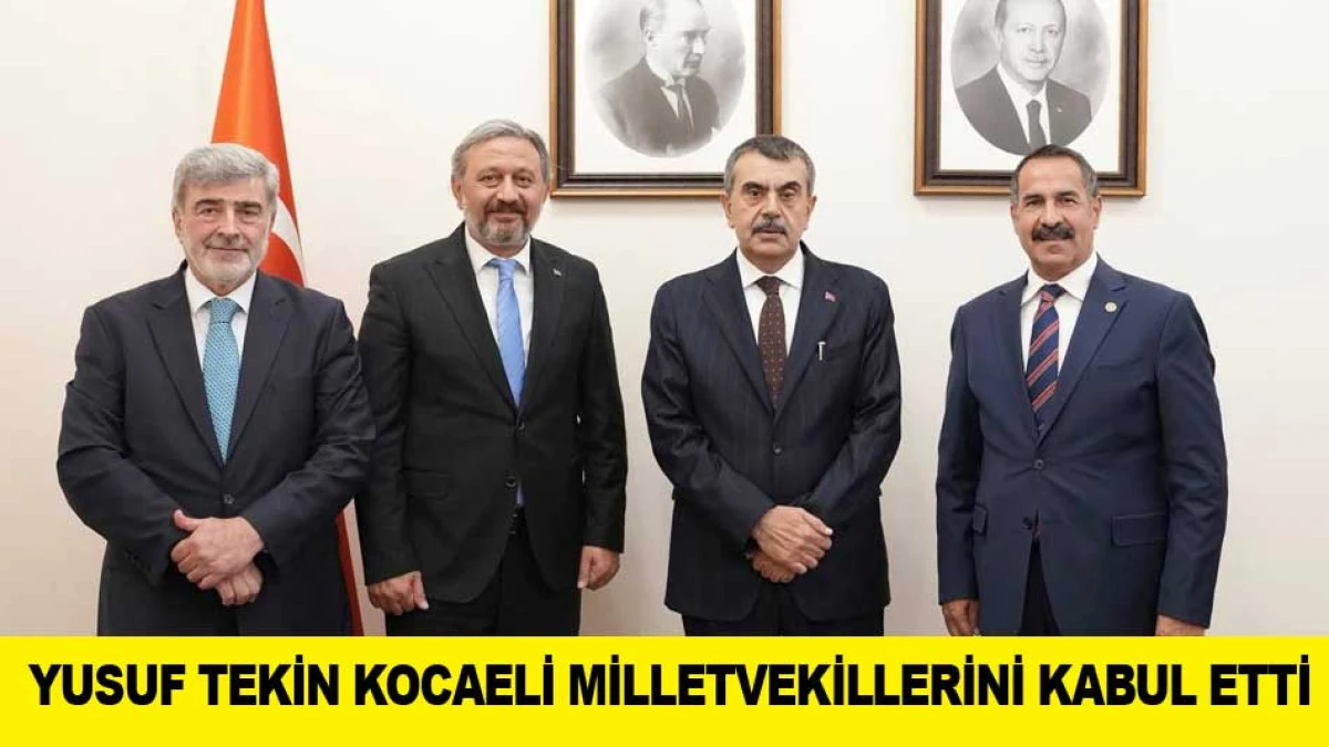 YUSUF TEKİN KOCAELİ MİLLETVEKİLLERİNİ KABUL ETTİ