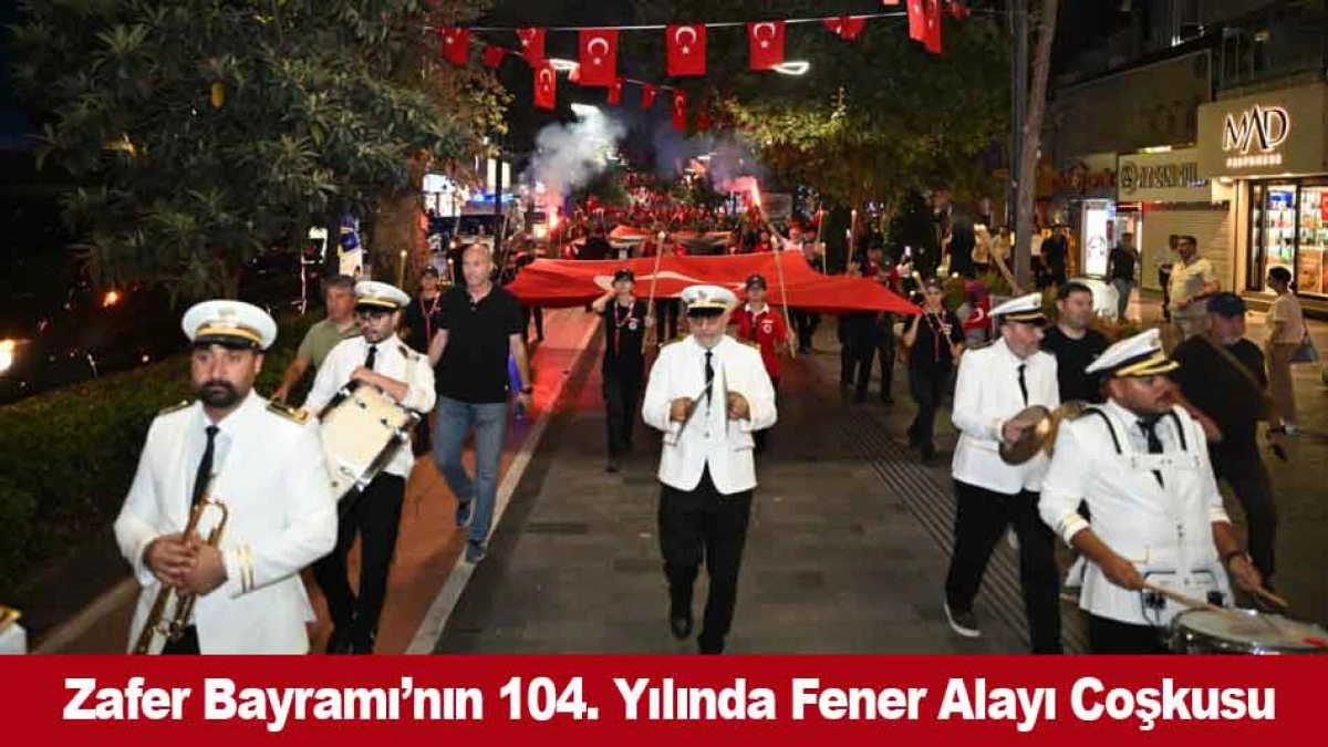 Zafer Bayramı&rsquo;nın 104. Yılında Fener Alayı Coşkusu